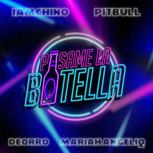 IAmChino Ft. Deorro, Pitbull Y Mariah Angeliq – Pasame La Botella